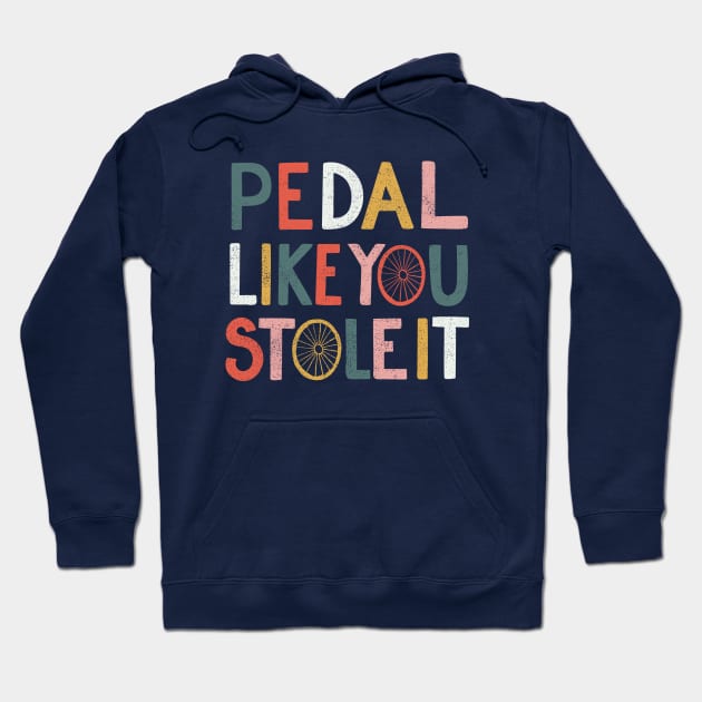 Pedal like you stole it Hoodie by cabinsupply